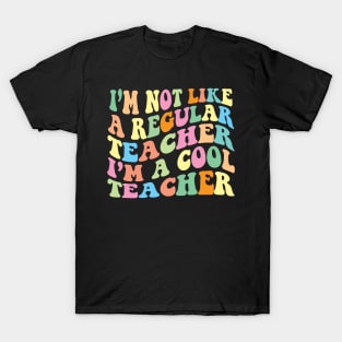 I’m not like a regular Teacher I’m a cool Teacher T-Shirt